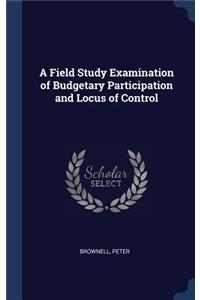 Field Study Examination of Budgetary Participation and Locus of Control