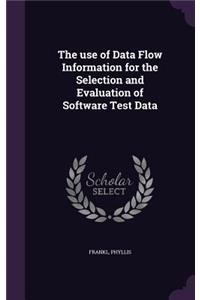 use of Data Flow Information for the Selection and Evaluation of Software Test Data