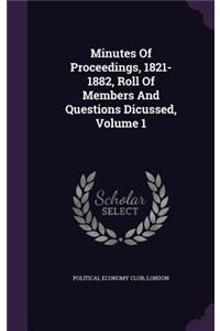 Minutes of Proceedings, 1821-1882, Roll of Members and Questions Dicussed, Volume 1