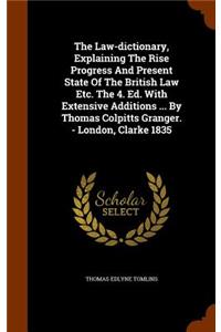 The Law-dictionary, Explaining The Rise Progress And Present State Of The British Law Etc. The 4. Ed. With Extensive Additions ... By Thomas Colpitts Granger. - London, Clarke 1835