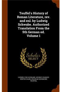 Teuffel's History of Roman Literature, rev. and enl. by Ludwig Schwabe. Authorized Translation From the 5th German ed. Volume 1