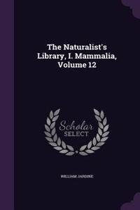 Naturalist's Library, I. Mammalia, Volume 12
