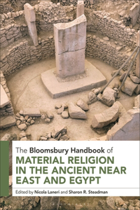 The Bloomsbury Handbook Of Material Religion In The Ancient Near East And Egypt