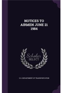 Notices to Airmen June 21 1984