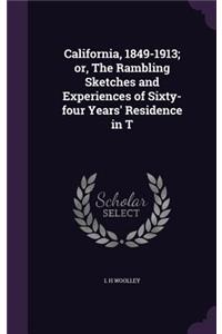 California, 1849-1913; Or, the Rambling Sketches and Experiences of Sixty-Four Years' Residence in T