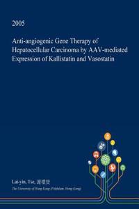 Anti-Angiogenic Gene Therapy of Hepatocellular Carcinoma by Aav-Mediated Expression of Kallistatin and Vasostatin