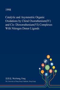 Catalytic and Asymmetric Organic Oxidations by Chiral Oxoruthenium(iv) and Cis- Dioxoruthenium(vi) Complexes with Nitrogen Donor Ligands