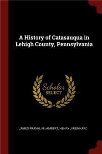 A History of Catasauqua in Lehigh County, Pennsylvania