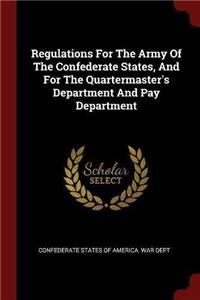 Regulations for the Army of the Confederate States, and for the Quartermaster's Department and Pay Department