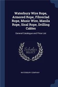 Waterbury Wire Rope, Armored Rope, Fibreclad Rope, Music Wire, Manila Rope, Sisal Rope, Drilling Cables