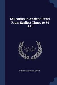 Education in Ancient Israel, From Earliest Times to 70 A.D.