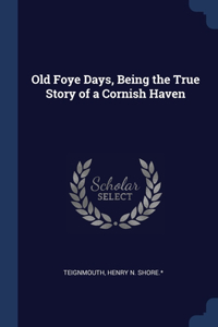 Old Foye Days, Being the True Story of a Cornish Haven