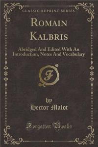 Romain Kalbris: Abridged And Edited With An Introduction, Notes And Vocabulary (Classic Reprint)