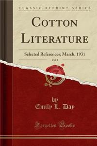 Cotton Literature, Vol. 1: Selected References; March, 1931 (Classic Reprint)