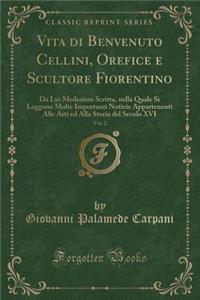 Vita Di Benvenuto Cellini, Orefice E Scultore Fiorentino, Vol. 2