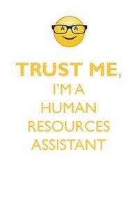 Trust Me, I'm a Human Resources Assistant Affirmations Workbook Positive Affirmations Workbook. Includes: Mentoring Questions, Guidance, Supporting You.