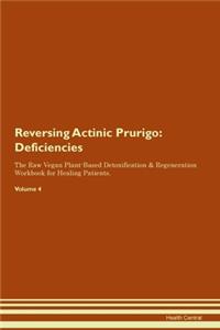 Reversing Actinic Prurigo: Deficiencies The Raw Vegan Plant-Based Detoxification & Regeneration Workbook for Healing Patients. Volume 4