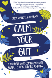 Calm Your Gut: A Mindful and Compassionate Guide to Healing Ibd and Ibs