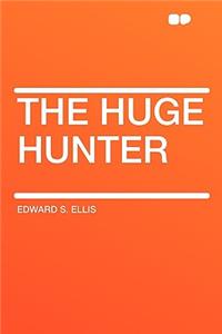 The Huge Hunter