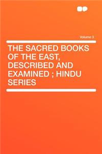 The Sacred Books of the East, Described and Examined; Hindu Series Volume 3
