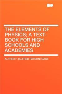 The Elements of Physics; A Text-Book for High Schools and Academies