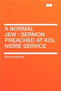 A Normal Jew: Sermon Preached at Kol Nidre Service
