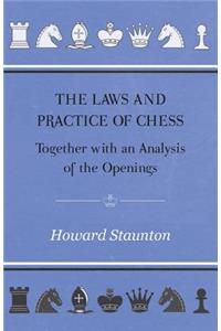 Laws and Practice of Chess Together with an Analysis of the Openings