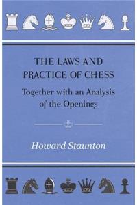 The Laws and Practice of Chess Together with an Analysis of the Openings