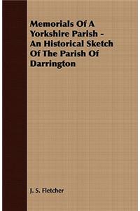 Memorials of a Yorkshire Parish - An Historical Sketch of the Parish of Darrington