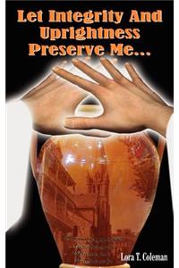Let Integrity And Uprightness Preserve Me...