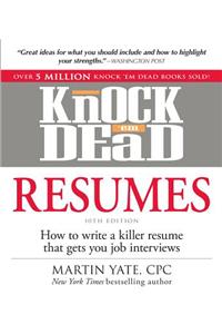 Knock 'em Dead Resumes: How to Write a Killer Resume That Gets You Job Interviews