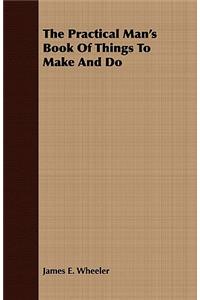 The Practical Man's Book Of Things To Make And Do