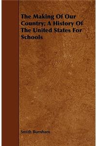 The Making Of Our Country; A History Of The United States For Schools