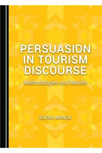 Persuasion in Tourism Discourse: Methodologies and Models