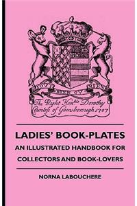 Ladies' Book-Plates - An Illustrated Handbook For Collectors And Book-Lovers