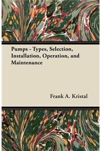 Pumps - Types, Selection, Installation, Operation, and Maintenance