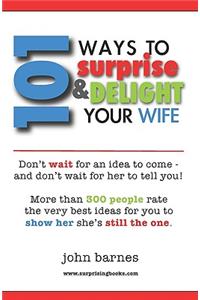 101 Ways to Surprise & Delight Your Wife