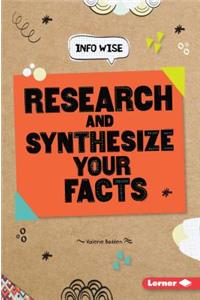 Research and Synthesize Your Facts