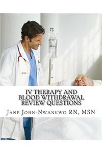IV Therapy and Blood Withdrawal Review Questions: Intravenous Therapy and Blood Withdrawal