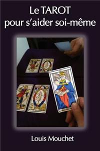 Le Tarot: Le Tarot, Pour S'Aider Soi-Meme