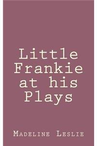 Little Frankie at his Plays