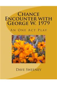 Chance Encounter with George W. 1979: An One Act Play