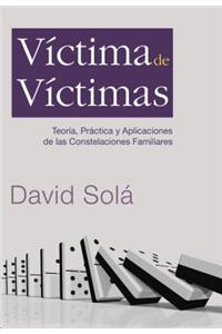 VÃ­ctima de VÃ­ctimas: TeorÃ­a, PrÃ¡ctica Y Aplicaciones de Las Constelaciones Familiares