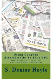 Using Coupons Strategically To Save BIG