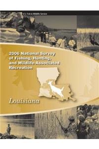 2006 National Survey of Fishing, Hunting, and Wildliife-Associated Recreation: Louisiana