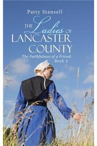 The Ladies of Lancaster County: The Faithfulness of a Friend: Book 4