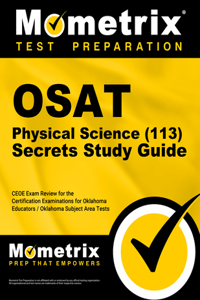 Osat Physical Science (113) Secrets Study Guide: Ceoe Exam Review and Practice Test for the Certification Examinations for Oklahoma Educators / Oklahoma Subject Area Tests