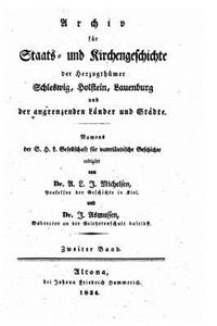 Archiv Für Staats- Und Kirchengeschichte Der Herzogthümer Schleswig, Holstein, Lauenburg Und Der Angrenzenden Länder Und Städte