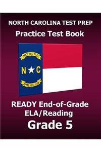 North Carolina Test Prep Practice Test Book Ready End-Of-Grade Ela/Reading Grade 5: Preparation for the English Language Arts/Reading Assessments