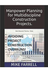 Avoiding Project Construction Overruns.: Manpower Planning for Multi-Discipline Construction Projects